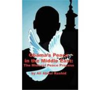 Obama's Peace in the Middle East: The Mideast Peace Process Ali Abdul Rashid, Abdul Rashid (Auteur)