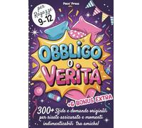 Obbligo o Verità per Ragazze: 300+ Sfide e Domande Originali per Risate Assicurate e Momenti Indimenticabili tra Amiche. Gioco Divertente e Regalo Perfetto che Crea Ricordi Speciali per Ogni Festa