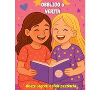 Obbligo o verità per ragazze dai 7 ai 13 anni: Sfide, risate e segreti da condividere; il libro che ogni bambina vorrà portare al prossimo pigiama party
