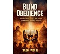 OBEDIENCE "Conscience, Faith, and the Quiet Danger of Obedience Without Question"