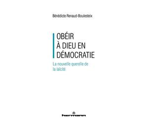 Obéir à Dieu en démocratie La nouvelle querelle de la laïcité - Bénédicte Renaud-Boulesteix - Hermann - broché - Essai