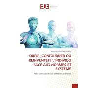 Obéir, Contourner Ou Réinventer? l'Individu Face Aux Normes Et Système