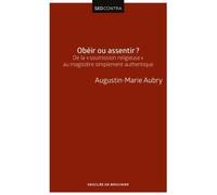 Obéir ou assentir ? De la soumission religieuse au magistère simplement authentique - Père Augustin-Marie Aubry - Desclée De Brouwer - broché - Essai