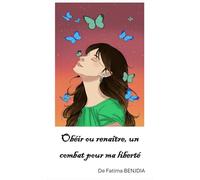 Obéir ou renaître, un combat pour ma liberté