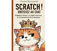 Obéissez au chat !: Comment choyer et rendre heureux le roi incontesté de la maison