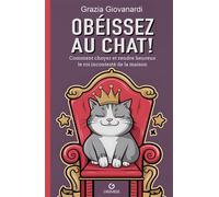Obéissez au chat ! Comment choyer et rendre heureux le roi incontesté de la maison - Grazia Giovanardi - Gremese - broché - Guide