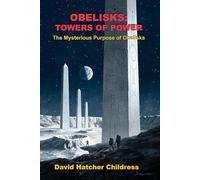 Obellisks: Towers of Power: The Mysterious Purpose of Obelisks