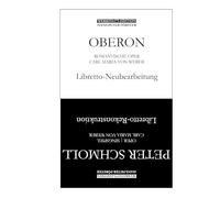 Oberon - Des Elfenkönigs Schwur | Peter Schmoll und seine Nachbarn: Libretti: Rekonstruktion Neubearbeitung der beiden Opern von Carl Maria von Weber