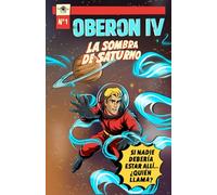 Oberon IV La sombra de Saturno: Una aventura interplanetaria llena de misterio y descubrimiento