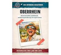 Oberrhein: Sonnenverwöhnt, dialektstark und überzeugend überzeugt vom eigenen Genuss. Der erfundene Reiseführer