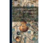 Oberto Conte Di S. Bonifacio: Dramma In Due Atti Da Rappresentarsi Nel Teatro Dell Eccellestissima Cittá Di Barcellona...