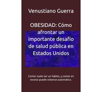 OBESIDAD: Cómo afrontar un importante desafío de salud pública en Estados Unidos: Comer suele ser un hábito, y comer en exceso puede volverse automático.