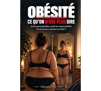 OBÉSITÉ : CE QU’ON N’OSE PLUS DIRE: Entre grossophobie, santé et responsabilité, où se trouve vraiment la vérité ?