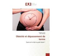 Obésité et dépassement de terme Quel est le rôle le poids foetal ? - Isabelle Le Ray - Universitaires Europeennes - broché - Livre