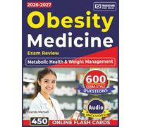 Obesity Medicine Exam Review: complete Study Guide with 600 Exam-Style Questions and In-Depth Answer Explanations Targeting Core Domains in Metabolic Health & Weight Management