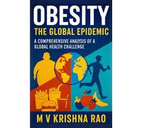 OBESITY The Global Epidemic Causes, Treatment, Statistics: A Comprehensive Analysis of a Global Health Challenge