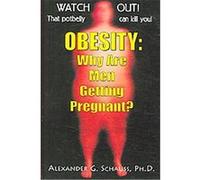 Obesity:Why Are Men Getting Pregnant? Alexander Schauss (Auteur)