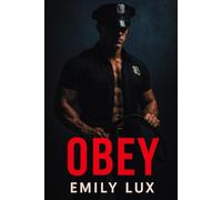 Obey: A Submissive’s Journey into the Heart of Discipline from a Dominant Police Man:: A Rookie Cops Dark BDSM Erotic Tale of Power and Surrender
