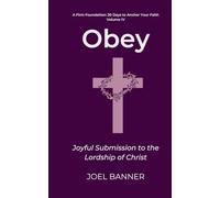 Obey: Joyful Submission to the Lordship of Christ