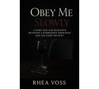 Obey Me Slowly: A Dark Age-Gap Romance Between a Forbidden Therapist and His Fiery Patient