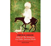 Obeyd-E Zakani: Ethics of the Aristocrats & Other Satirical Works