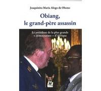 Obiang, le grand-père assassin Joaquinito Maria Alogo de Obono (Auteur)