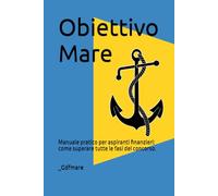 Obiettivo Mare: Manuale pratico per aspiranti finanzieri: come superare tutte le fasi del concorso.