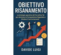 Obiettivo Risanamento: Le strategie operative del Correttivo Ter per dominare la Composizione Negoziata e blindare il tuo turnaround