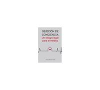 Objeción De Conciencia. Un Refugio Legal Para El Médico.