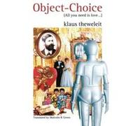 Object-Choice, All You Need Is Love... : On Mating Strategies & A Fragment of a Freud Biography Klaus Theweleit (Auteur)