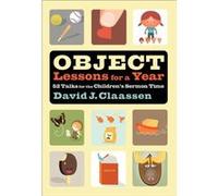 Object Lessons for a Year 52 Talks for the Childrens Sermon Time by David J. Claassen David J. Claassen (Auteur)