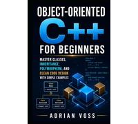 Object-Oriented C++ for Beginners: Master Classes, Inheritance, Polymorphism, and Clean Code Design with Simple Examples