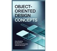 OBJECT-ORIENTED DESIGN CONCEPTS: Class Modeling Encapsulation Inheritance and Reusable Software Structures