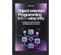 Object-Oriented Programming in C# Using Unity: Applying Core OOP Principles and Design Patterns in Games
