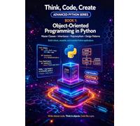 Object-Oriented Programming in Python: Design and build programs using classes, objects, and the four pillars of OOP