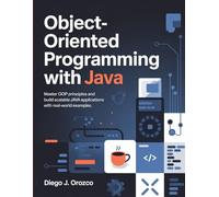Object-Oriented Programming with Java: Master OOP Principles and Build Scalable Java Applications with Real-World Examples