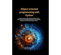 Object oriented programming with Python: Unlock the Power of Object-Oriented Design to Create Clean, Efficient, and Modular Python Code - Build Scalable Applications with Real-World Design Patterns