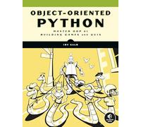 Object-Oriented Python: Master OOP by Building Games and GUIs