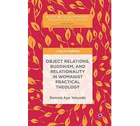 Object Relations, Buddhism, And Relationality In Womanist Practical Theology