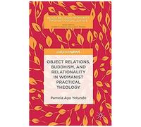 Object Relations, Buddhism, And Relationality In Womanist Practical Theology