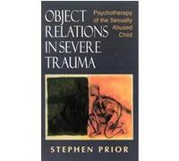 Object Relations in Severe Trauma Stephen Prior (Auteur)