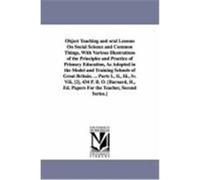 Object Teaching and Oral Lessons on Social Science and Common Things, with Various Illustrations of the Principles and Practice of Primary Education, [Barnard, Henry] Editor (Auteur)