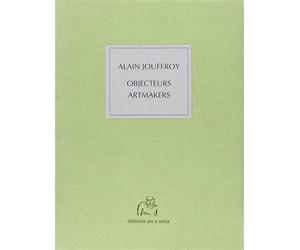 Objecteurs Artmakers - Alain Jouffroy - Joca Seria - broché - Livre