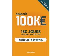 Objectif 100K€: 180 jours pour exploiter ton plein potentiel