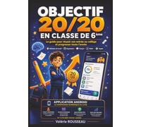 OBJECTIF 20/20 - EN E 6ÈME: Le guide pour réussir son entrée au collège, apprendre à s’organiser, mieux travailler et progresser toute l’année