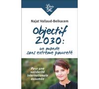 Objectif 2030 : un monde sans extrême pauvreté Pour une solidarité internationale assumée - Najat Vallaud-Belkacem - Librio - Poche - Essai