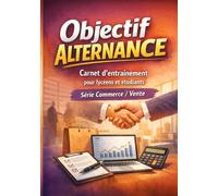 Objectif alternance : Carnet d’entrainement pour lycéens et étudiant - Spécial Commerce/vente: Le seul carnet 100% entraînement pour réussir son entretien d’alternance en commerce même sans expérience