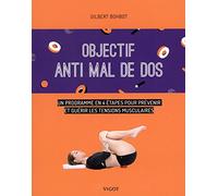 Objectif anti mal de dos: Un programme en 4 étapes pour prévenir et guérir les tensions musculaires