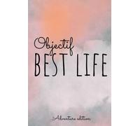 Objectif Best Life: Vivre sa meilleure vie en sortant de sa zone de confort