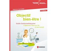 Objectif bien-être ! Guide d'auto-coaching pour s'épanouir dans sa vie et son travail - Fabrice Lacombe - Gereso Eds - broché - Guide